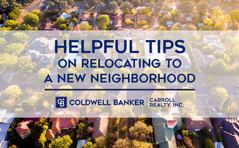 Helpful tips on relocating to a new neighborhood from Coldwell Banker Carroll Realty, Inc